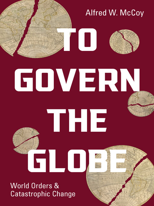 Title details for To Govern the Globe by Alfred W. McCoy - Wait list